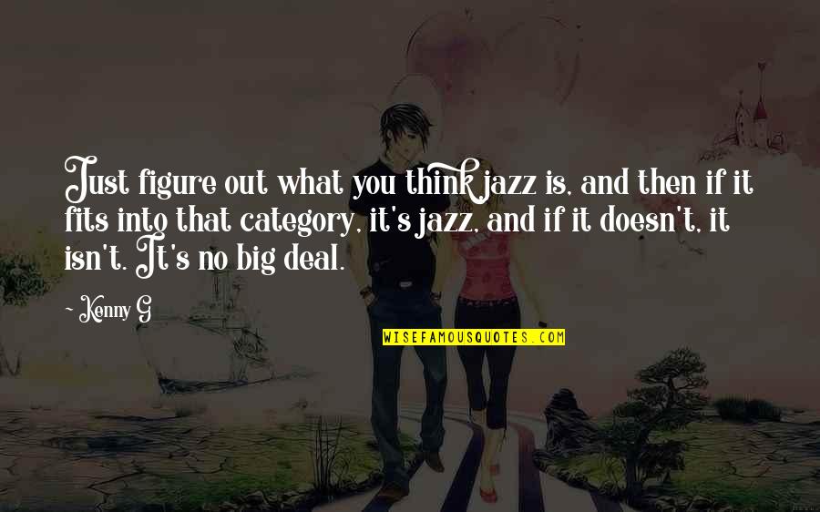 Queristin Quotes By Kenny G: Just figure out what you think jazz is,