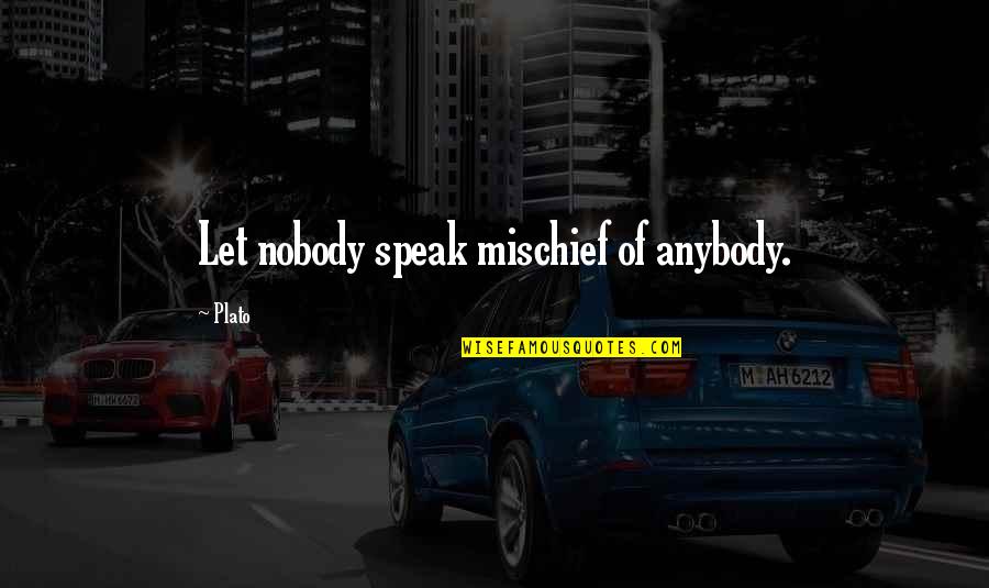Queristin Quotes By Plato: Let nobody speak mischief of anybody.