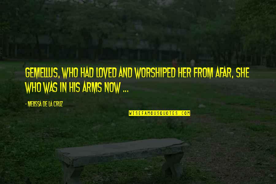 Querra Osa Quotes By Melissa De La Cruz: Gemellus, who had loved and worshiped her from Querra Osa Quotes By Melissa De La Cruz: Gemellus, who had loved and worshiped her from