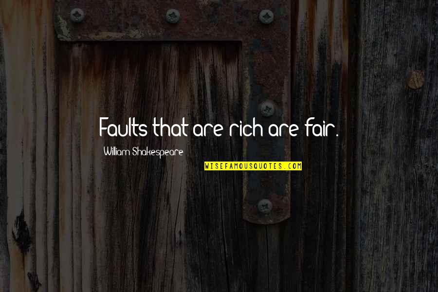 Querro Assistir Quotes By William Shakespeare: Faults that are rich are fair.