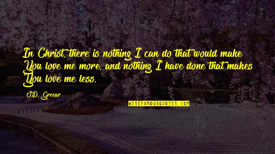 Querry Albright Quotes By J.D. Greear: In Christ, there is nothing I can do