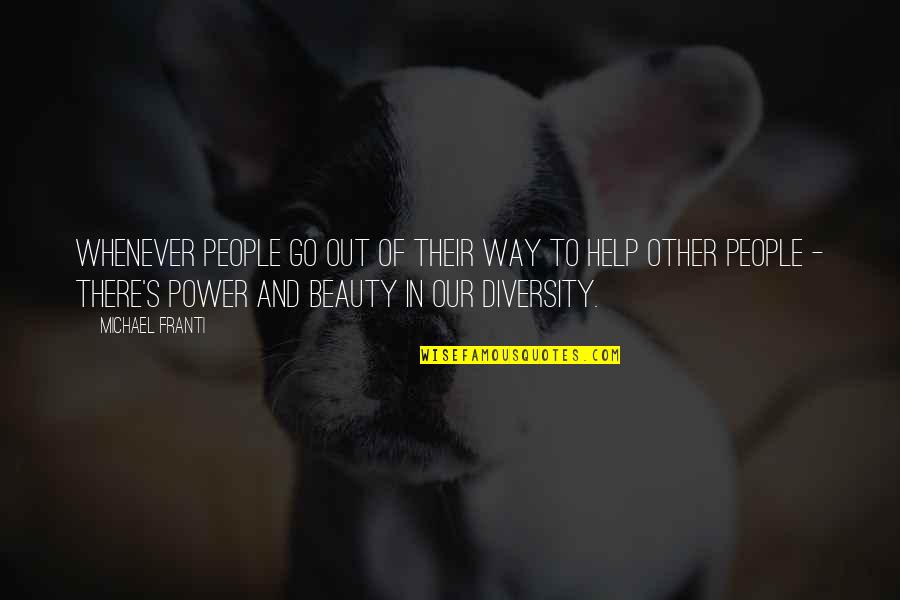 Querry Albright Quotes By Michael Franti: Whenever people go out of their way to Querry Albright Quotes By Michael Franti: Whenever people go out of their way to