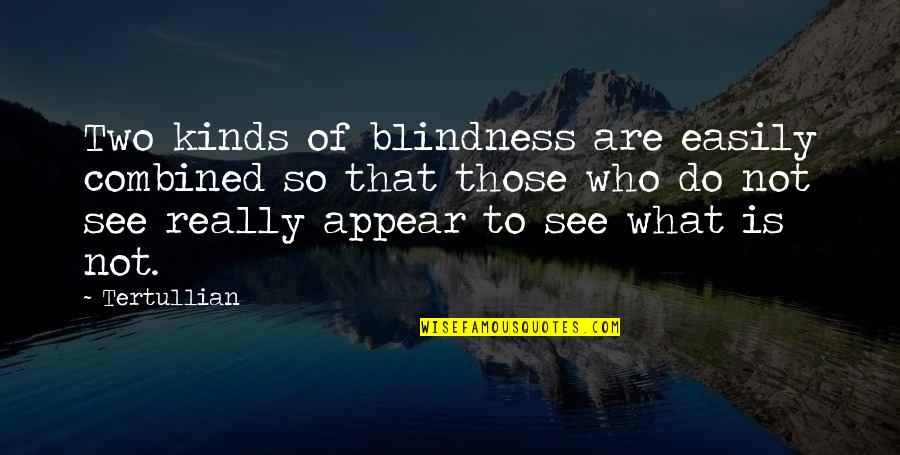 Querry Robinson Quotes By Tertullian: Two kinds of blindness are easily combined so Querry Robinson Quotes By Tertullian: Two kinds of blindness are easily combined so