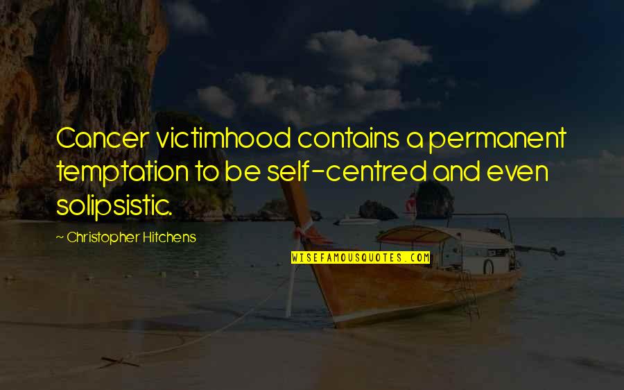 Quertermouse Quotes By Christopher Hitchens: Cancer victimhood contains a permanent temptation to be