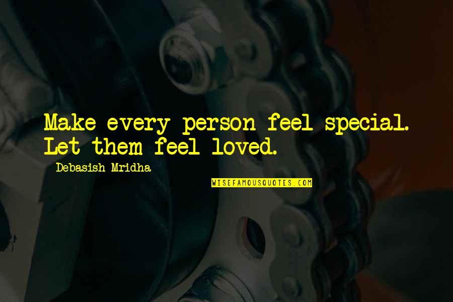 Querulousness Quotes By Debasish Mridha: Make every person feel special. Let them feel