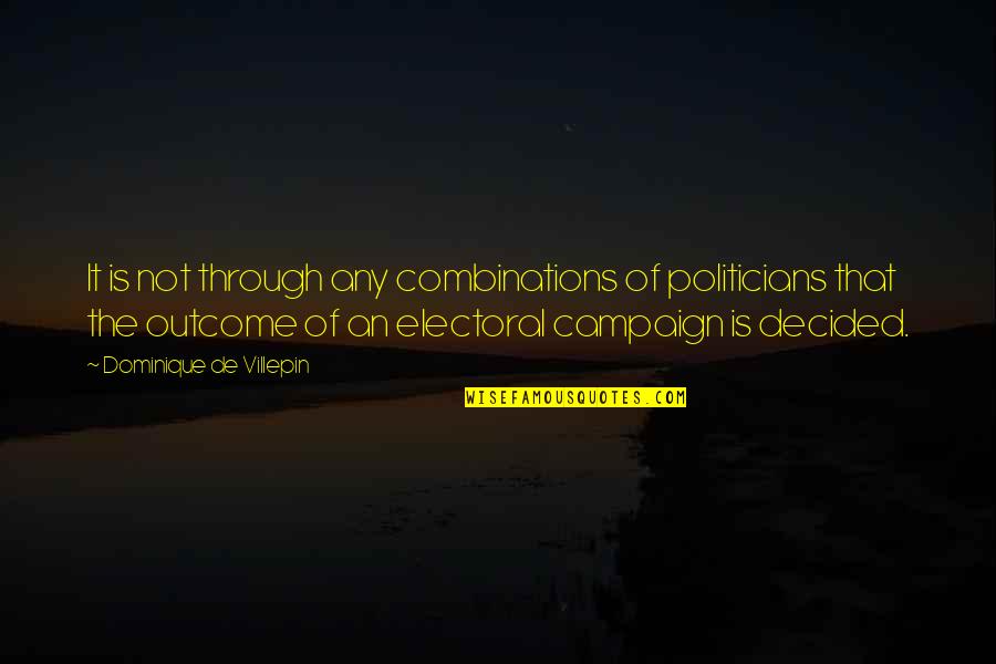 Querulousnesses Quotes By Dominique De Villepin: It is not through any combinations of politicians