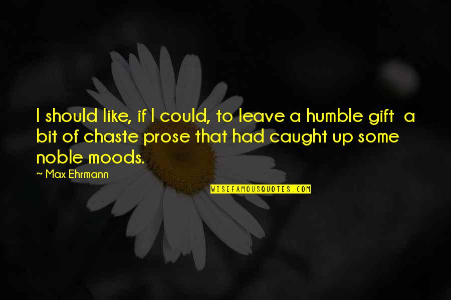 Quervain Tendinitis Quotes By Max Ehrmann: I should like, if I could, to leave