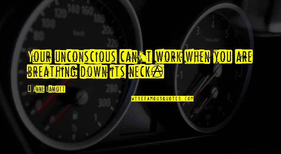 Quervains Disease Quotes By Anne Lamott: Your unconscious can't work when you are breathing
