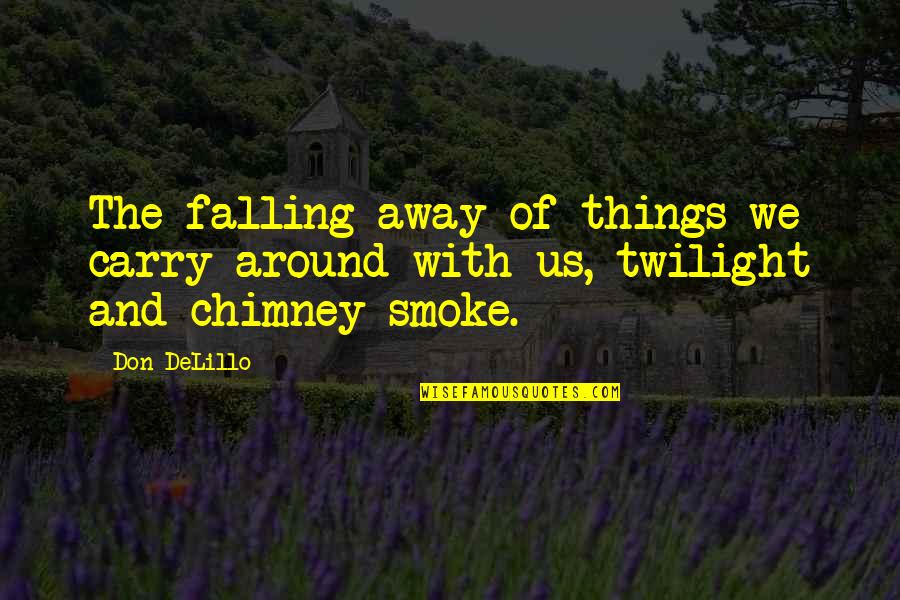 Querville Pier Quotes By Don DeLillo: The falling away of things we carry around