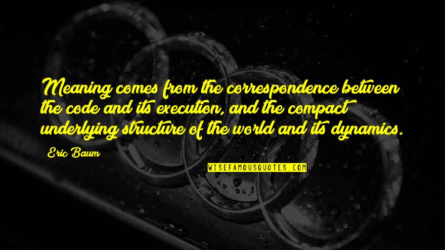 Quesada Oktoberfest Quotes By Eric Baum: Meaning comes from the correspondence between the code Quesada Oktoberfest Quotes By Eric Baum: Meaning comes from the correspondence between the code