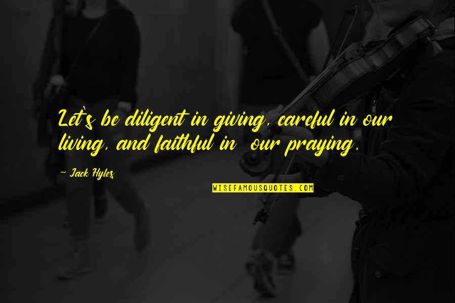 Quesada Pasiega Quotes By Jack Hyles: Let's be diligent in giving, careful in our