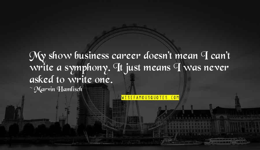 Quesadilla Quotes By Marvin Hamlisch: My show business career doesn't mean I can't Quesadilla Quotes By Marvin Hamlisch: My show business career doesn't mean I can't