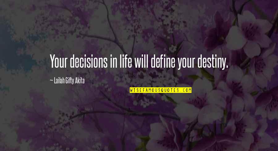 Queseaux Quotes By Lailah Gifty Akita: Your decisions in life will define your destiny.