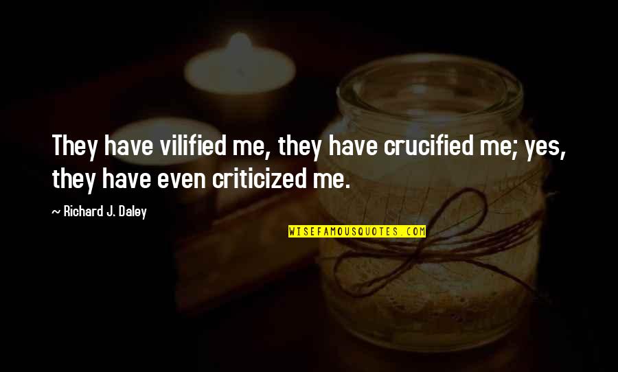 Quesenberry Insurance Quotes By Richard J. Daley: They have vilified me, they have crucified me;
