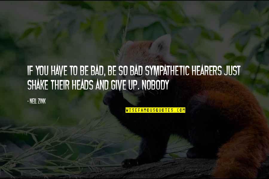 Quesenberry Titans Quotes By Nell Zink: If you have to be bad, be so