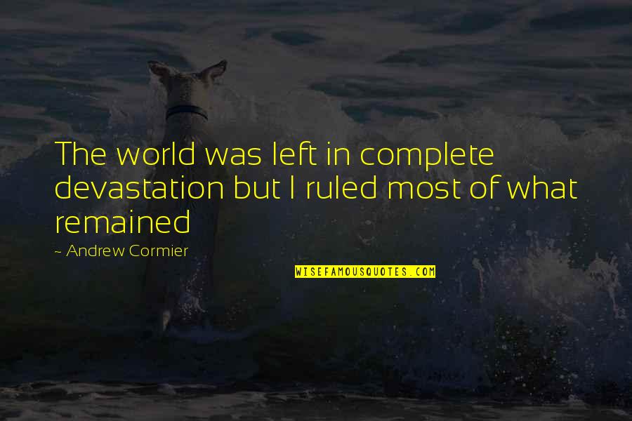 Queshi Quotes By Andrew Cormier: The world was left in complete devastation but