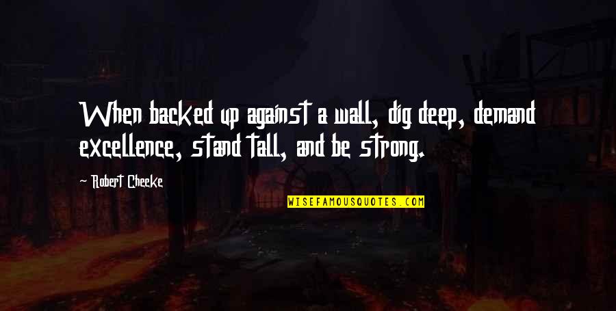 Queshi Quotes By Robert Cheeke: When backed up against a wall, dig deep,