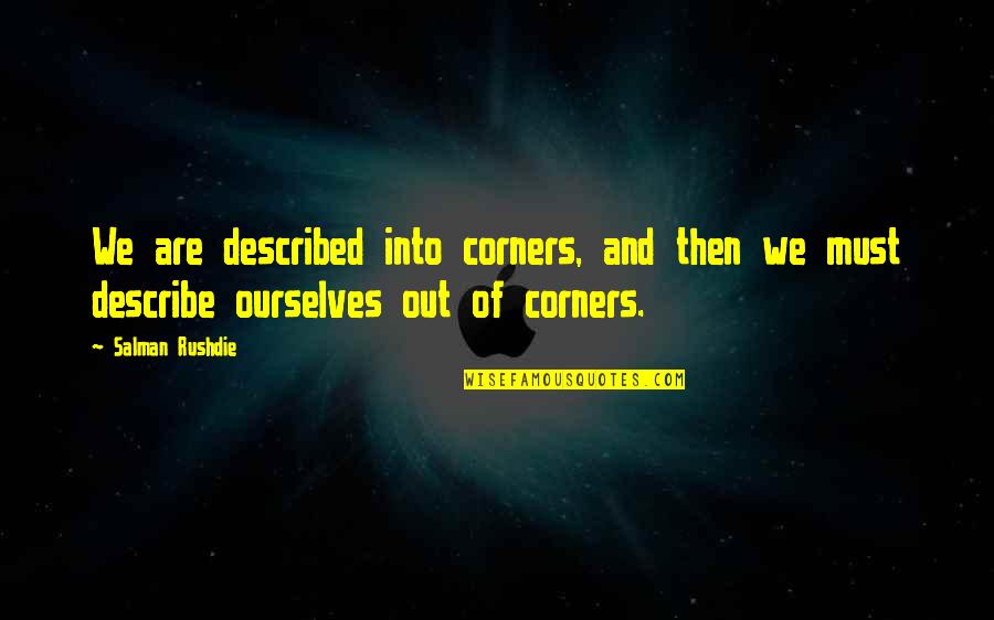 Quesinberry Barstool Quotes By Salman Rushdie: We are described into corners, and then we