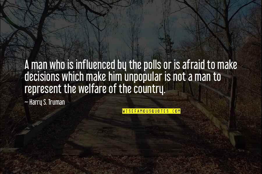 Quesmadam Quotes By Harry S. Truman: A man who is influenced by the polls