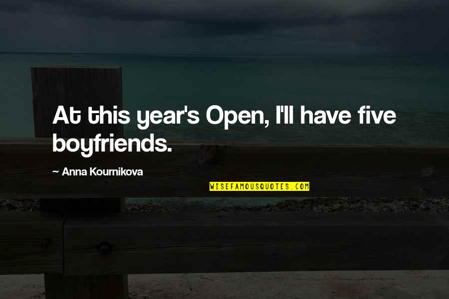 Quest For Freedom Quotes By Anna Kournikova: At this year's Open, I'll have five boyfriends. Quest For Freedom Quotes By Anna Kournikova: At this year's Open, I'll have five boyfriends.
