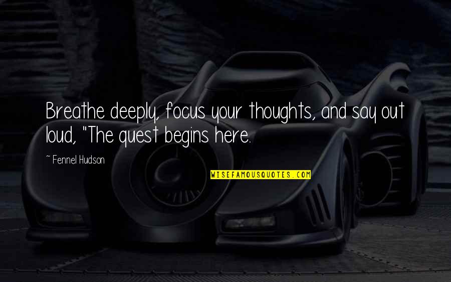 Quest For Freedom Quotes By Fennel Hudson: Breathe deeply, focus your thoughts, and say out