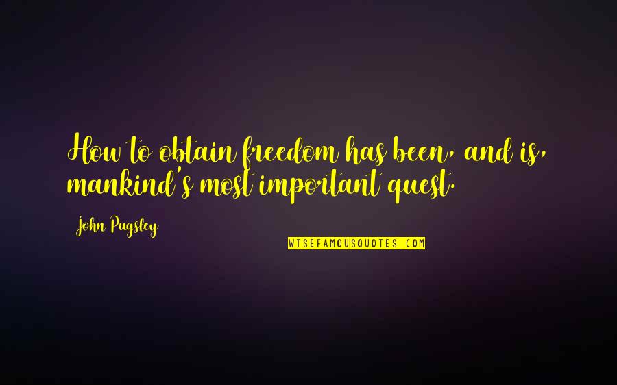 Quest For Freedom Quotes By John Pugsley: How to obtain freedom has been, and is,