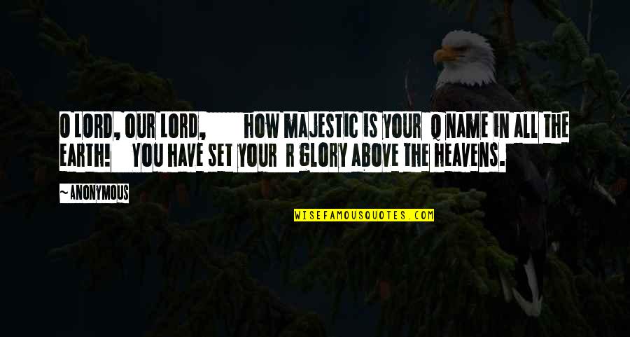 Quest For Knowledge Quotes By Anonymous: O LORD, our Lord, how majestic is your