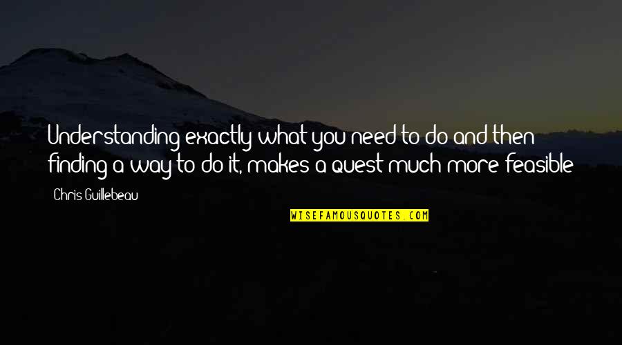 Quest Quotes And Quotes By Chris Guillebeau: Understanding exactly what you need to do and