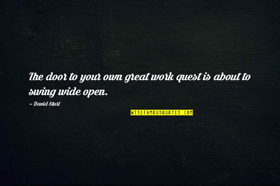 Quest Quotes By David Sturt: The door to your own great work quest