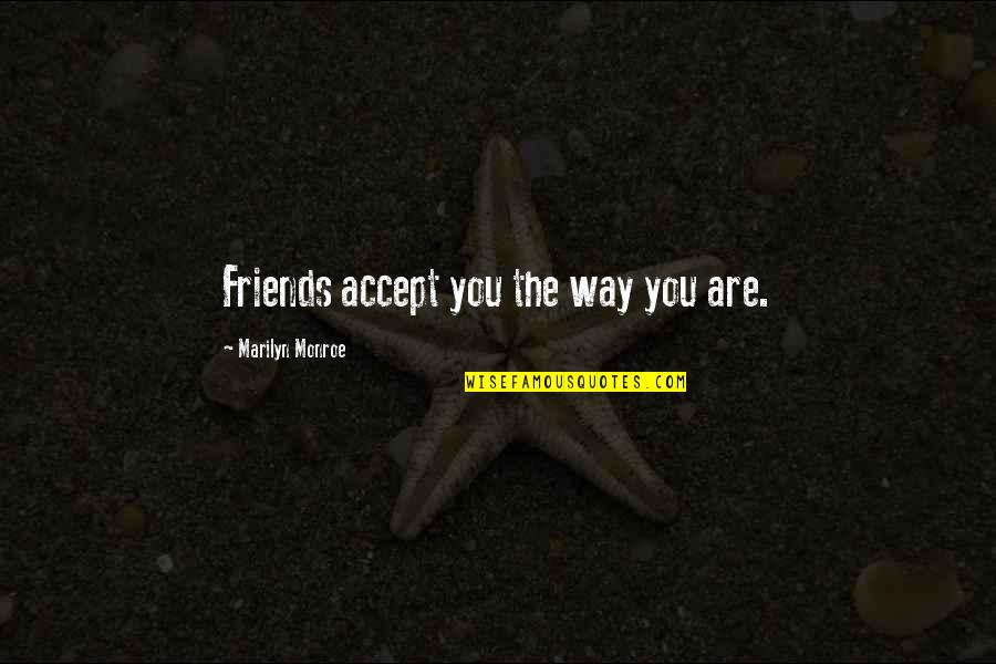 Quester 1 Quotes By Marilyn Monroe: Friends accept you the way you are.
