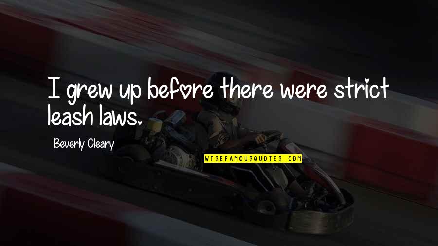 Questers 50th Quotes By Beverly Cleary: I grew up before there were strict leash