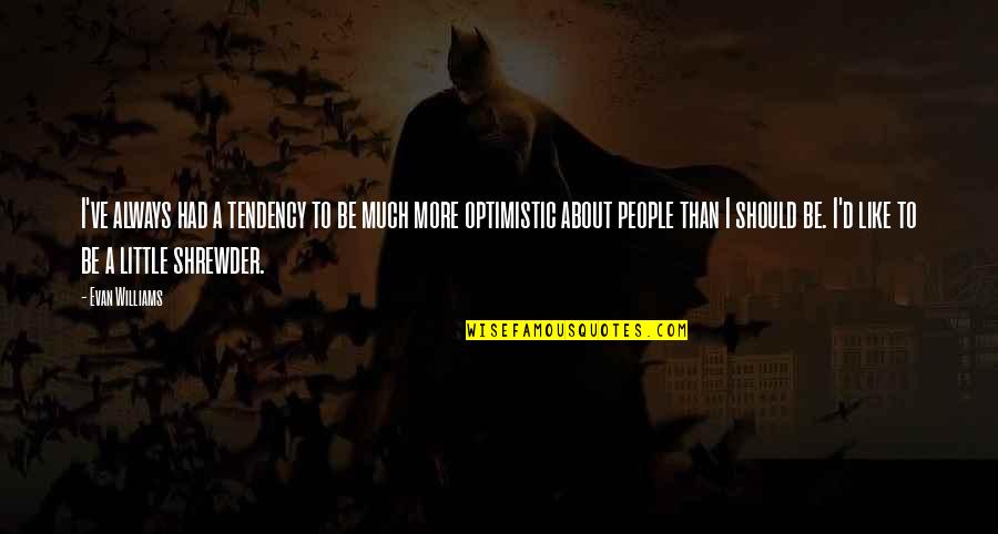 Questers 50th Quotes By Evan Williams: I've always had a tendency to be much