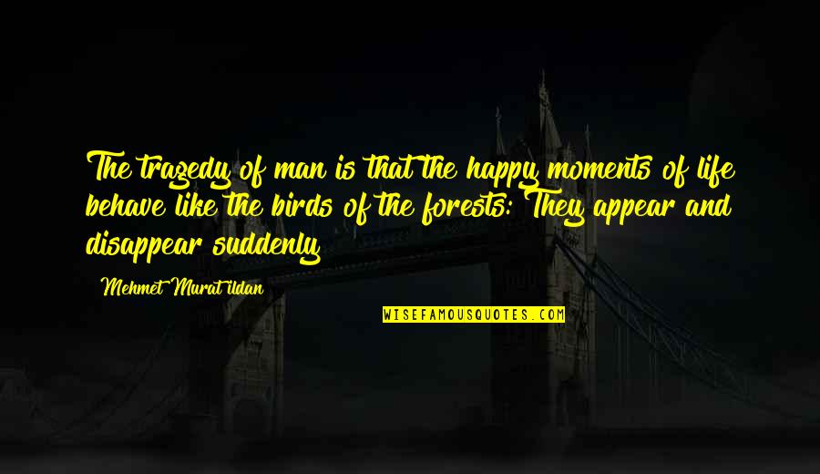 Questers 50th Quotes By Mehmet Murat Ildan: The tragedy of man is that the happy