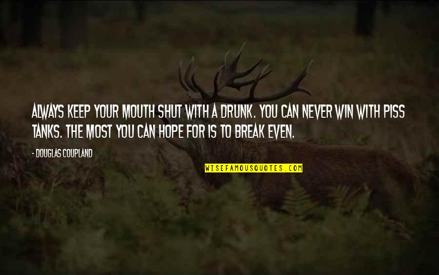 Questined Quotes By Douglas Coupland: Always keep your mouth shut with a drunk.