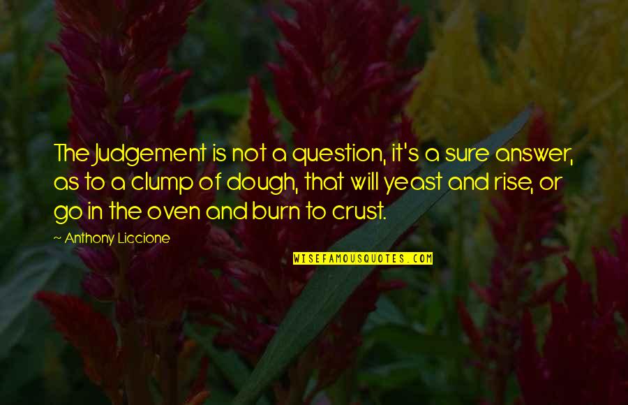 Question And Answer Quotes By Anthony Liccione: The Judgement is not a question, it's a