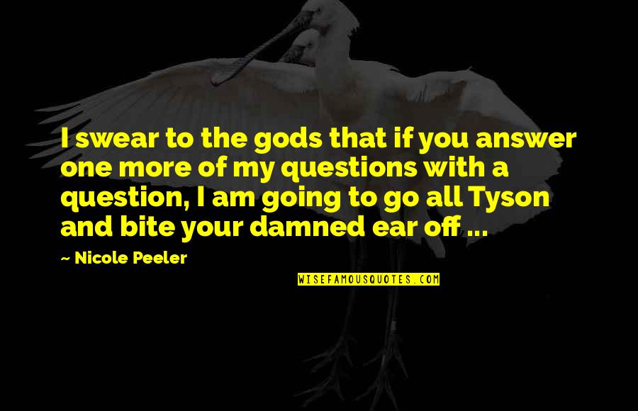 Question And Answer Quotes By Nicole Peeler: I swear to the gods that if you