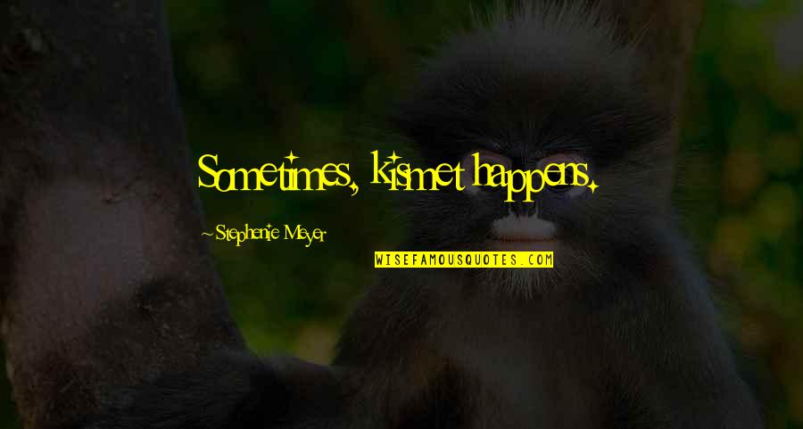 Question Hmm Wlw Quotes By Stephenie Meyer: Sometimes, kismet happens.