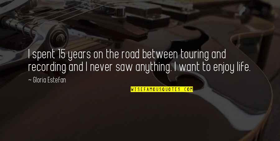Question Mark After Title In Quotes By Gloria Estefan: I spent 15 years on the road between Question Mark After Title In Quotes By Gloria Estefan: I spent 15 years on the road between