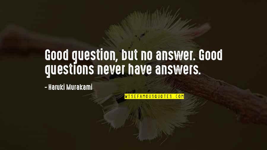 Question No Answer Quotes By Haruki Murakami: Good question, but no answer. Good questions never