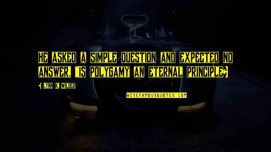 Question No Answer Quotes By Lynn K. Wilder: He asked a simple question and expected no