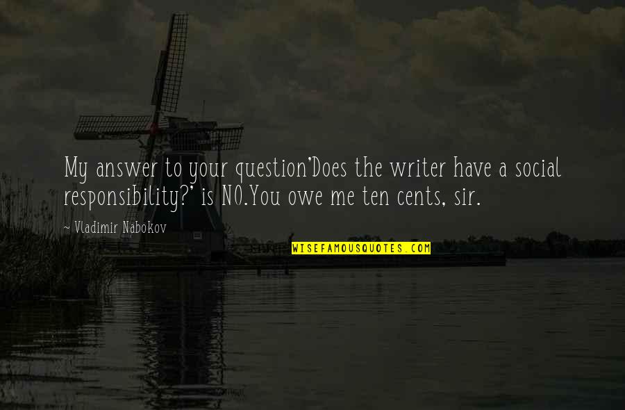 Question No Answer Quotes By Vladimir Nabokov: My answer to your question'Does the writer have