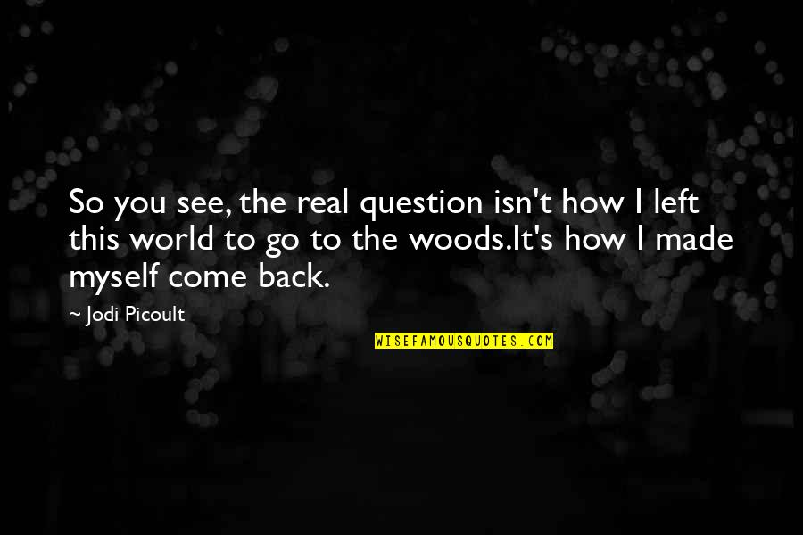 Question That Made Quotes By Jodi Picoult: So you see, the real question isn't how