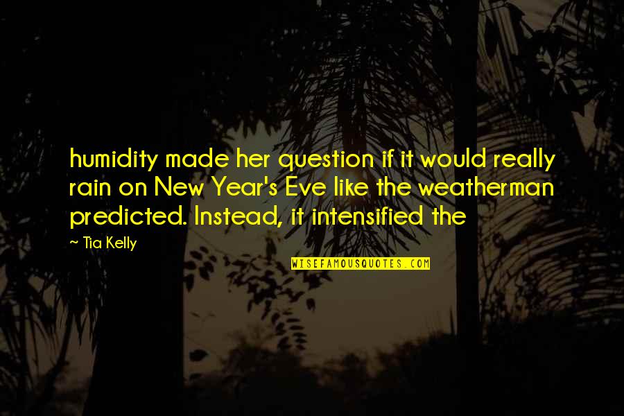 Question That Made Quotes By Tia Kelly: humidity made her question if it would really