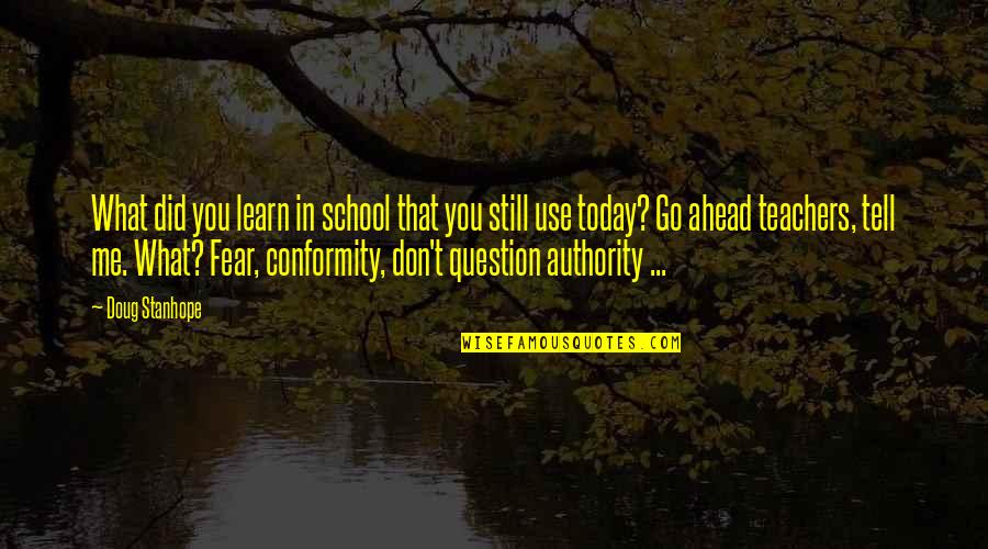 Question The Authority Quotes By Doug Stanhope: What did you learn in school that you