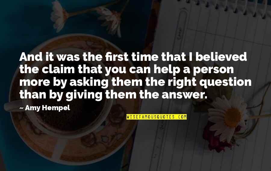 Question Time Quotes By Amy Hempel: And it was the first time that I