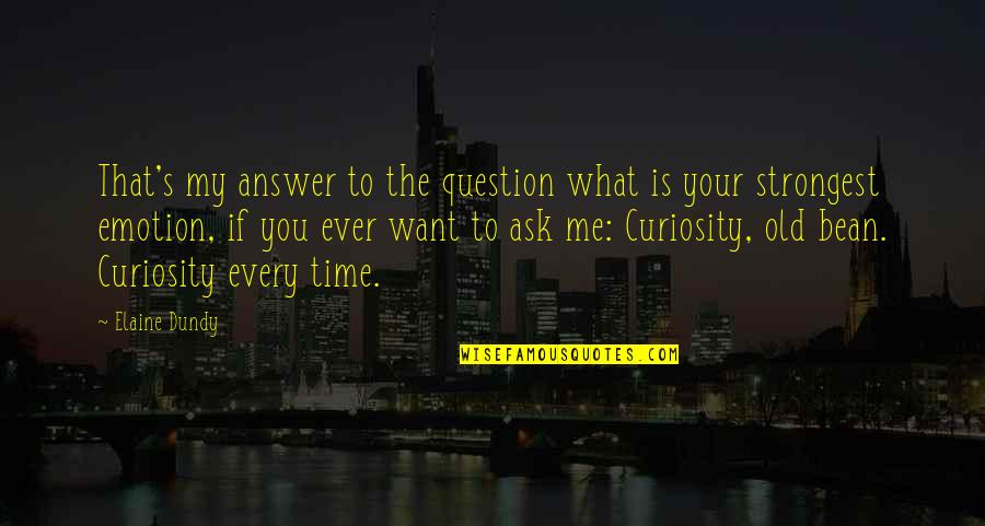 Question Time Quotes By Elaine Dundy: That's my answer to the question what is