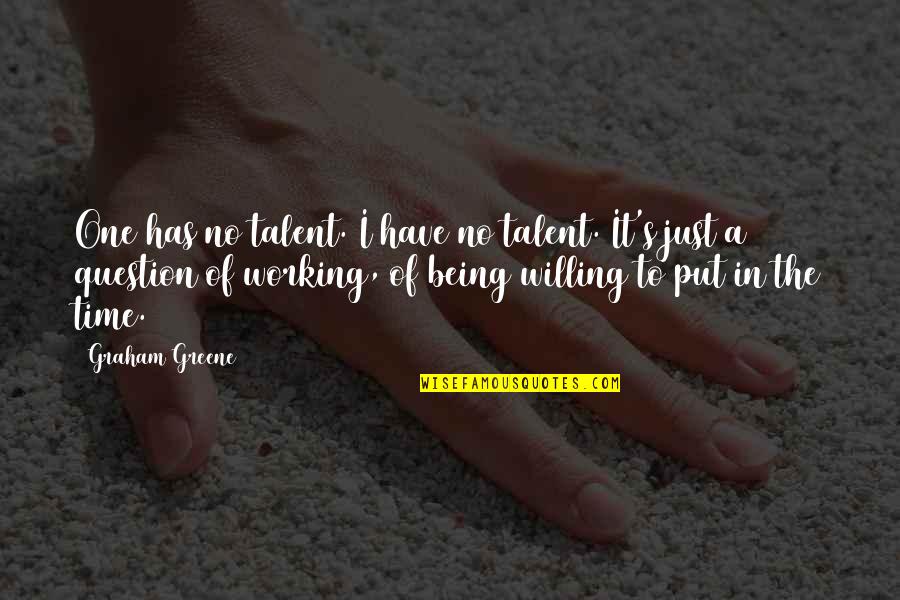 Question Time Quotes By Graham Greene: One has no talent. I have no talent.