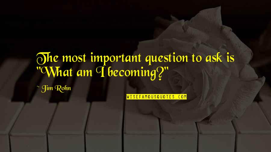 Question Time Quotes By Jim Rohn: The most important question to ask is "What