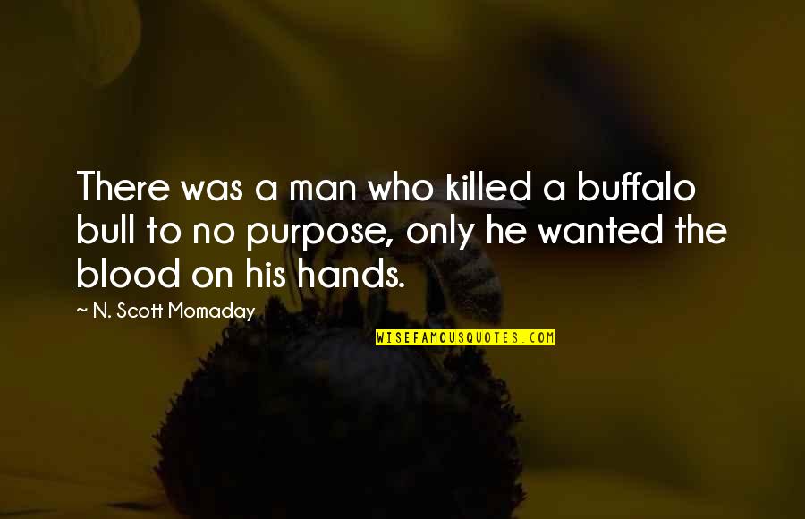 Question Type Quotes By N. Scott Momaday: There was a man who killed a buffalo