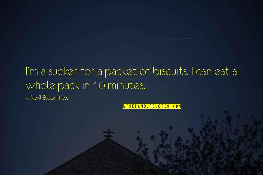 Question What Kids Quotes By April Bloomfield: I'm a sucker for a packet of biscuits. Question What Kids Quotes By April Bloomfield: I'm a sucker for a packet of biscuits.